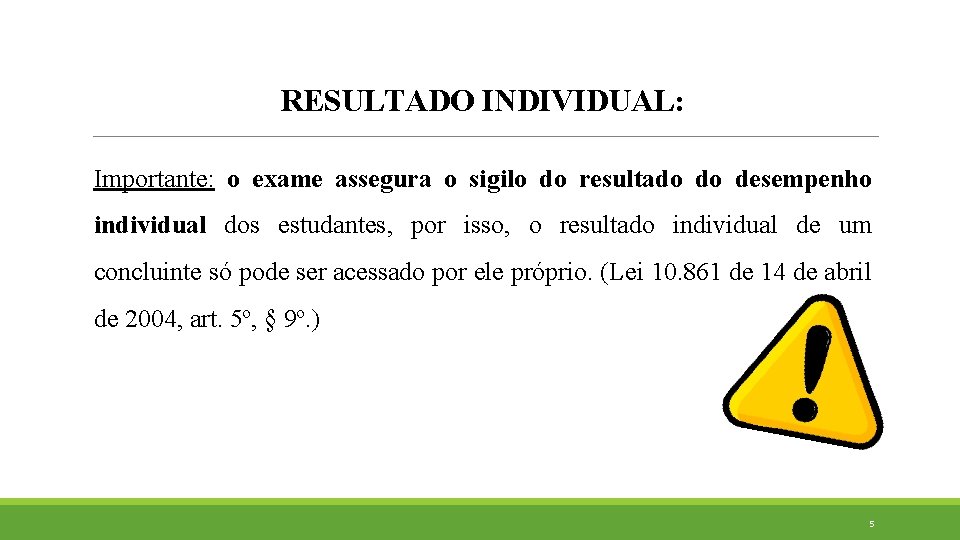 RESULTADO INDIVIDUAL: Importante: o exame assegura o sigilo do resultado do desempenho individual dos