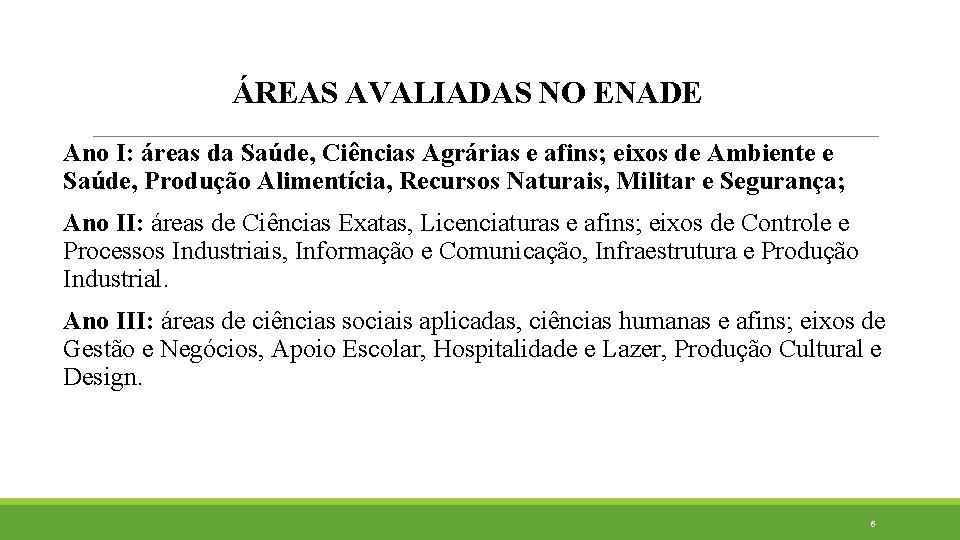 ÁREAS AVALIADAS NO ENADE Ano I: áreas da Saúde, Ciências Agrárias e afins; eixos