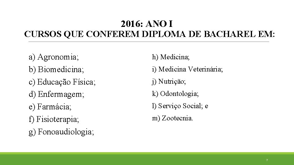 2016: ANO I CURSOS QUE CONFEREM DIPLOMA DE BACHAREL EM: a) Agronomia; b) Biomedicina;