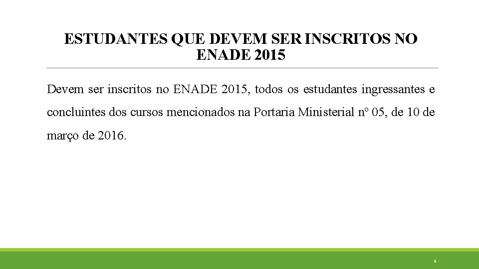 ESTUDANTES QUE DEVEM SER INSCRITOS NO ENADE 2015 Devem ser inscritos no ENADE 2015,