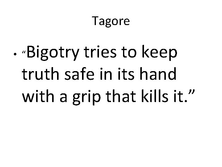 Tagore Bigotry tries to keep truth safe in its hand with a grip that