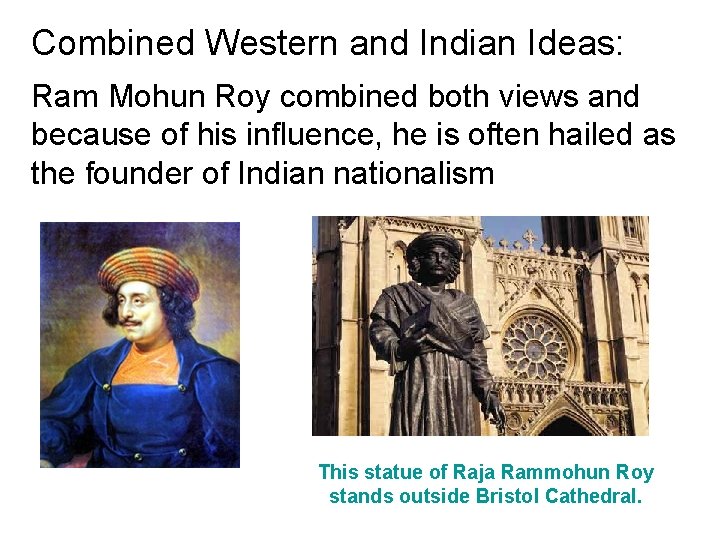 Combined Western and Indian Ideas: Ram Mohun Roy combined both views and because of