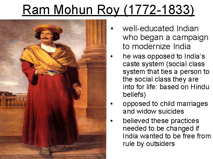 Ram Mohun Roy (1772 -1833) • well-educated Indian who began a campaign to modernize