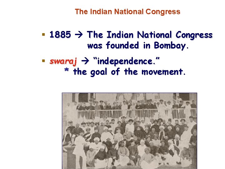 The Indian National Congress § 1885 The Indian National Congress was founded in Bombay.