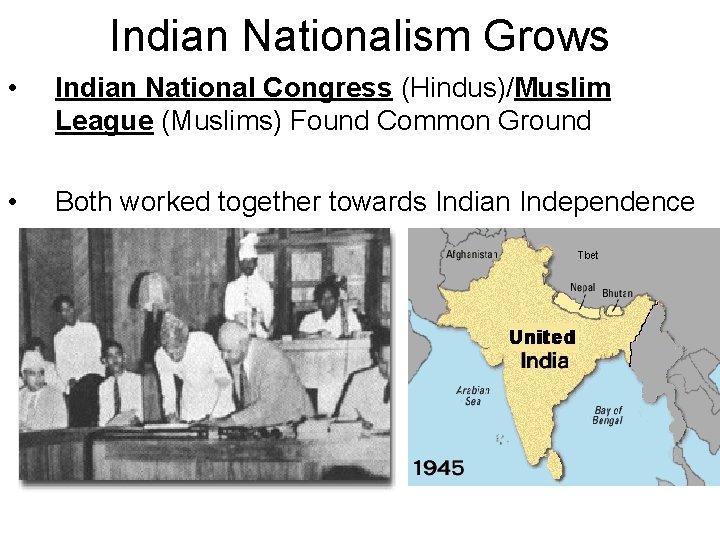 Indian Nationalism Grows • Indian National Congress (Hindus)/Muslim League (Muslims) Found Common Ground •