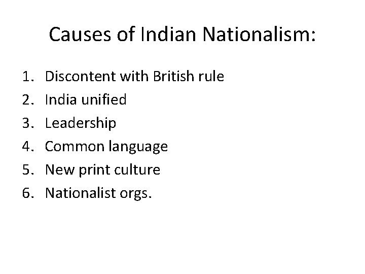 Causes of Indian Nationalism: 1. 2. 3. 4. 5. 6. Discontent with British rule