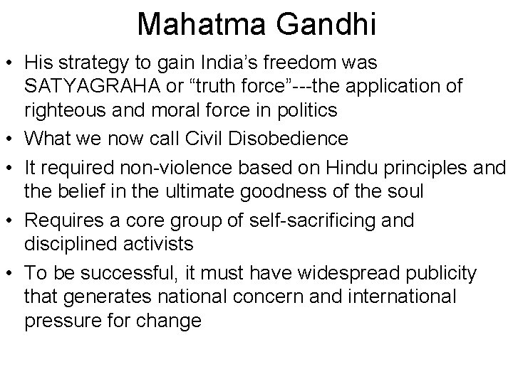 Mahatma Gandhi • His strategy to gain India’s freedom was SATYAGRAHA or “truth force”---the