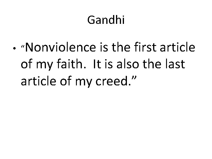 Gandhi • “Nonviolence is the first article of my faith. It is also the