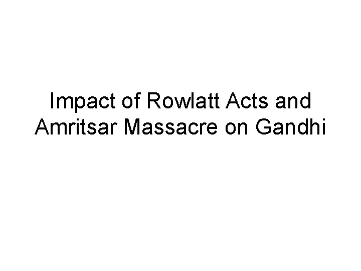Impact of Rowlatt Acts and Amritsar Massacre on Gandhi 