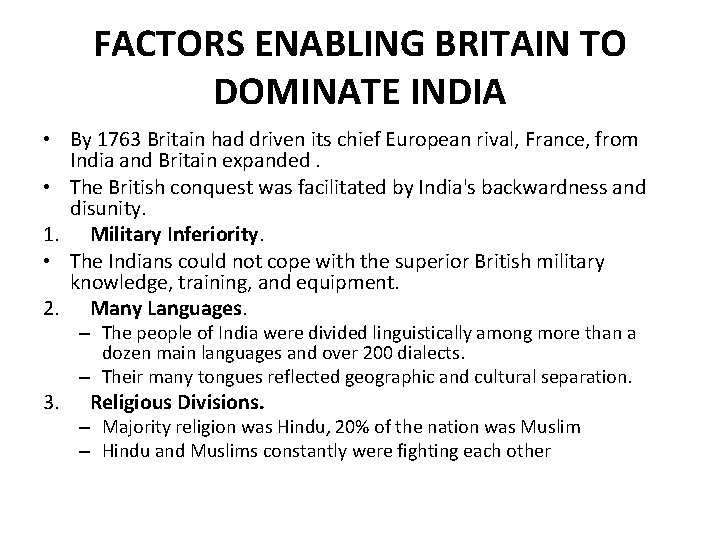 FACTORS ENABLING BRITAIN TO DOMINATE INDIA • By 1763 Britain had driven its chief