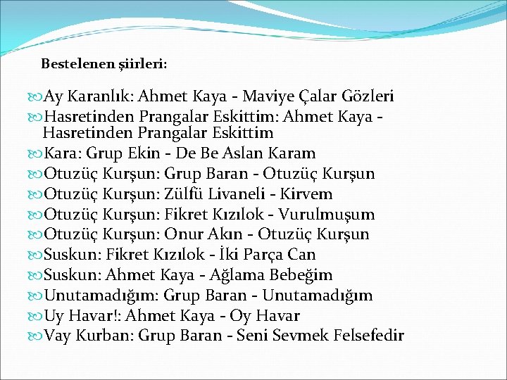 Bestelenen şiirleri: Ay Karanlık: Ahmet Kaya - Maviye Çalar Gözleri Hasretinden Prangalar Eskittim: Ahmet