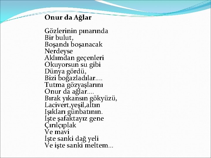 Onur da Ağlar Gözlerinin pınarında Bir bulut, Boşandı boşanacak Nerdeyse Aklımdan geçenleri Okuyorsun su