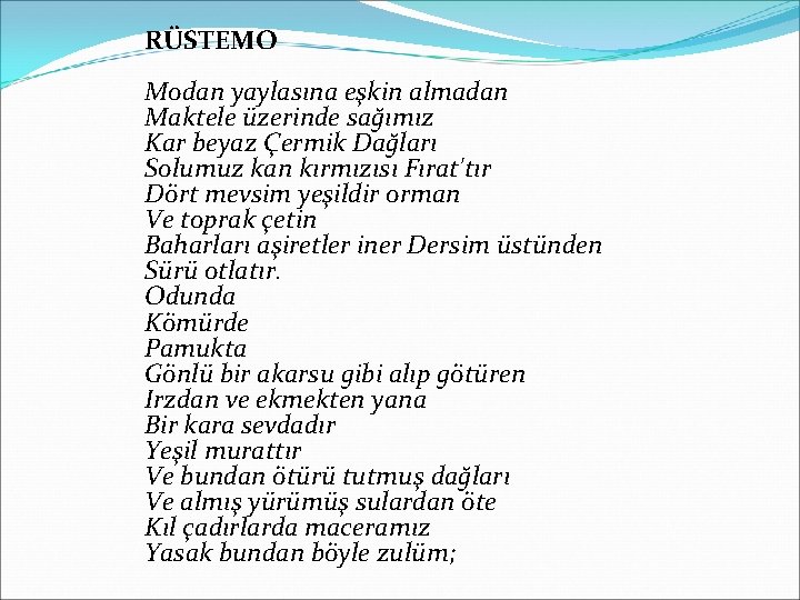 RÜSTEMO Modan yaylasına eşkin almadan Maktele üzerinde sağımız Kar beyaz Çermik Dağları Solumuz kan