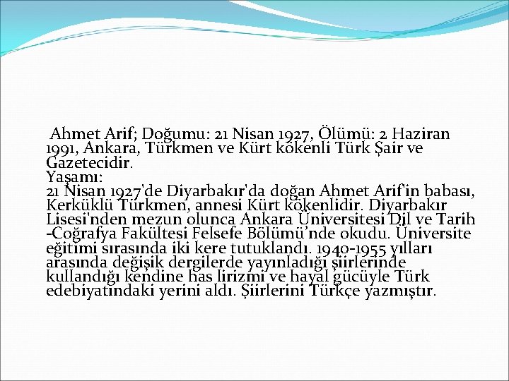 Ahmet Arif; Doğumu: 21 Nisan 1927, Ölümü: 2 Haziran 1991, Ankara, Türkmen ve Kürt