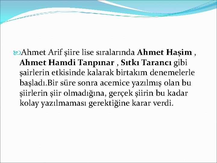  Ahmet Arif şiire lise sıralarında Ahmet Haşim , Ahmet Hamdi Tanpınar , Sıtkı