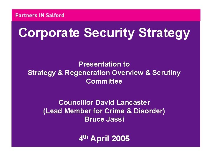 Corporate Security Strategy Presentation to Strategy & Regeneration Overview & Scrutiny Committee Councillor David