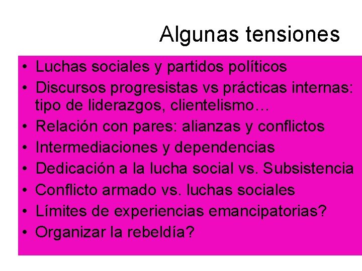 Algunas tensiones • Luchas sociales y partidos políticos • Discursos progresistas vs prácticas internas: