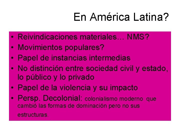 En América Latina? • • Reivindicaciones materiales… NMS? Movimientos populares? Papel de instancias intermedias