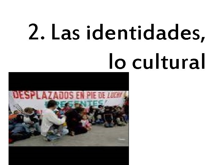 2. Las identidades, lo cultural 