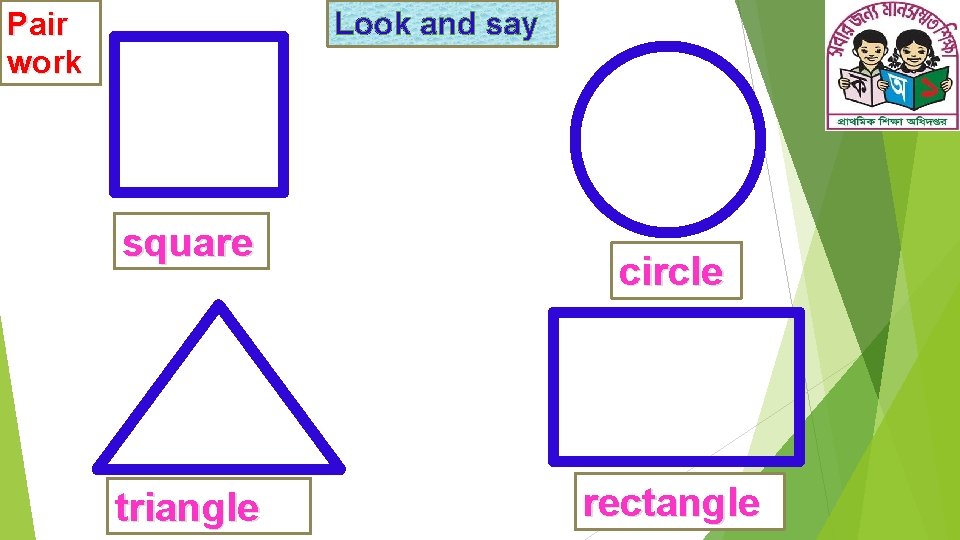 Pair work Look and say square triangle circle rectangle 