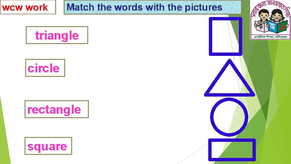 wcw work Match the words with the pictures triangle circle rectangle square 