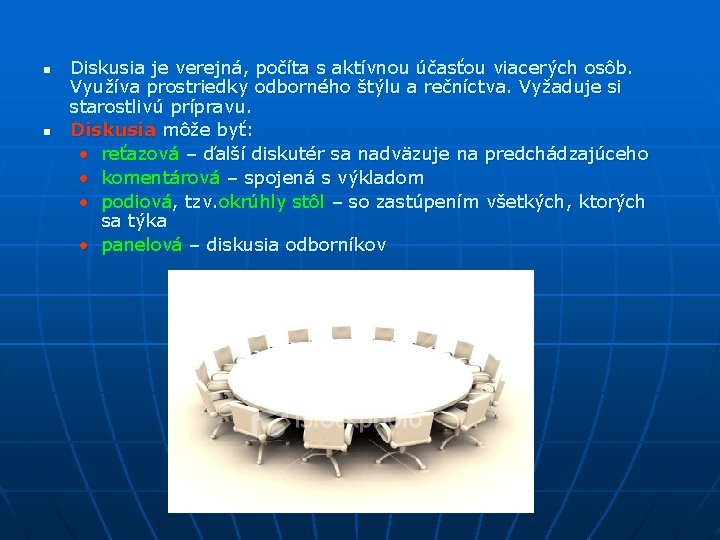 n n Diskusia je verejná, počíta s aktívnou účasťou viacerých osôb. Využíva prostriedky odborného