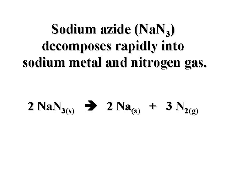 Sodium azide (Na. N 3) decomposes rapidly into sodium metal and nitrogen gas. 2