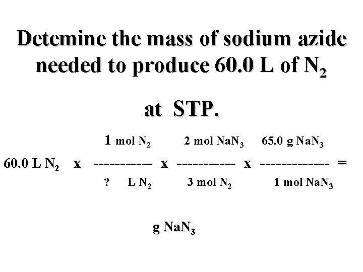 Detemine the mass of sodium azide needed to produce 60. 0 L of N
