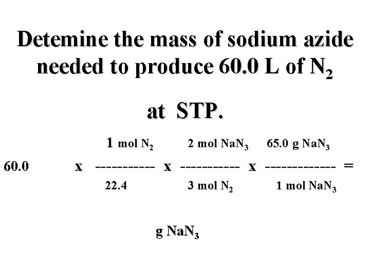Detemine the mass of sodium azide needed to produce 60. 0 L of N