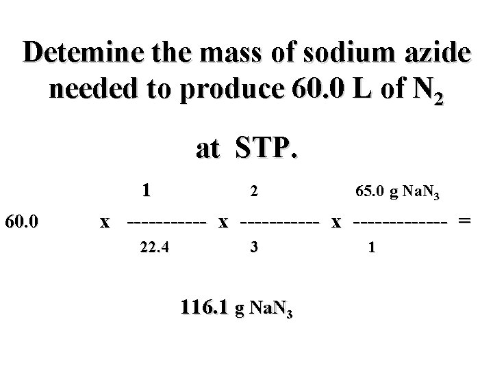 Detemine the mass of sodium azide needed to produce 60. 0 L of N