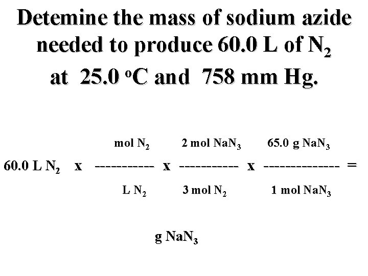 Detemine the mass of sodium azide needed to produce 60. 0 L of N