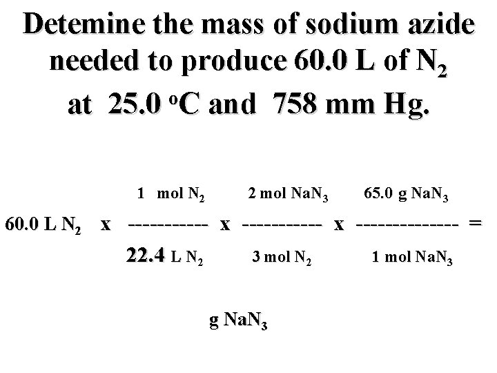 Detemine the mass of sodium azide needed to produce 60. 0 L of N