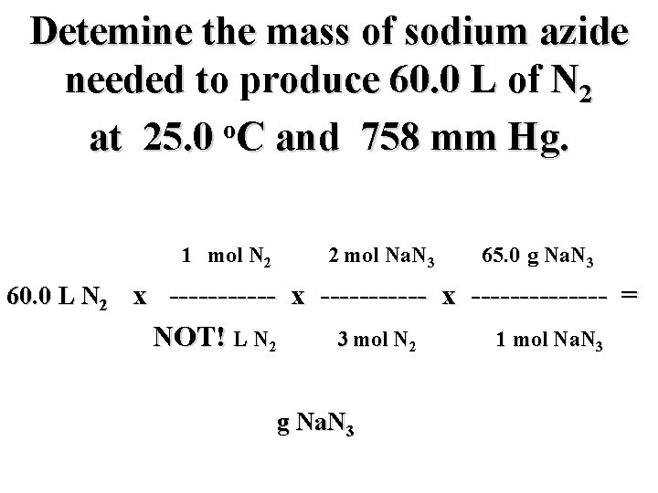 Detemine the mass of sodium azide needed to produce 60. 0 L of N