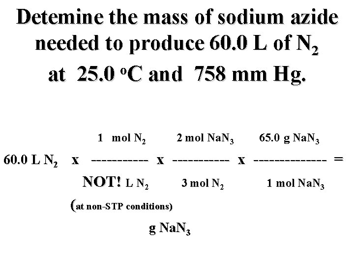 Detemine the mass of sodium azide needed to produce 60. 0 L of N
