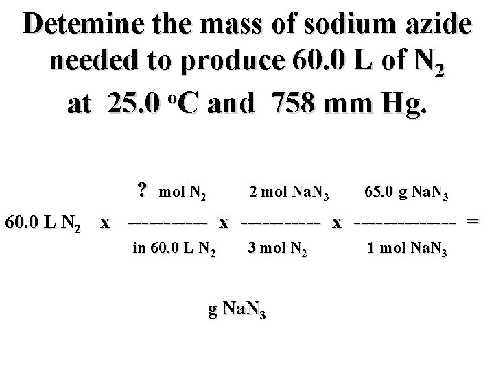 Detemine the mass of sodium azide needed to produce 60. 0 L of N