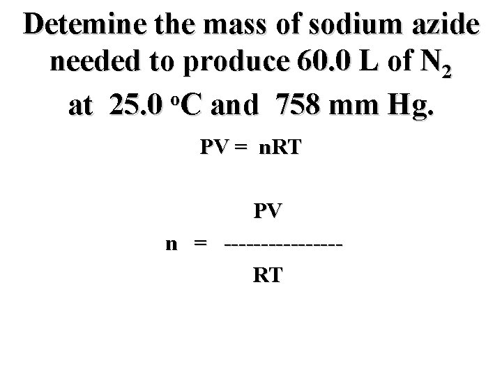 Detemine the mass of sodium azide needed to produce 60. 0 L of N