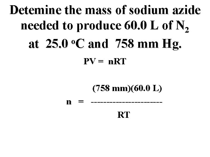 Detemine the mass of sodium azide needed to produce 60. 0 L of N