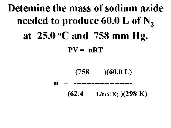 Detemine the mass of sodium azide needed to produce 60. 0 L of N