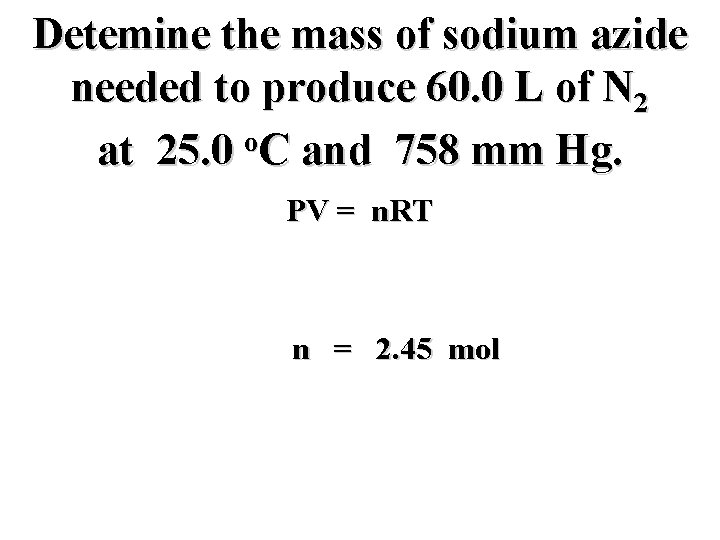 Detemine the mass of sodium azide needed to produce 60. 0 L of N