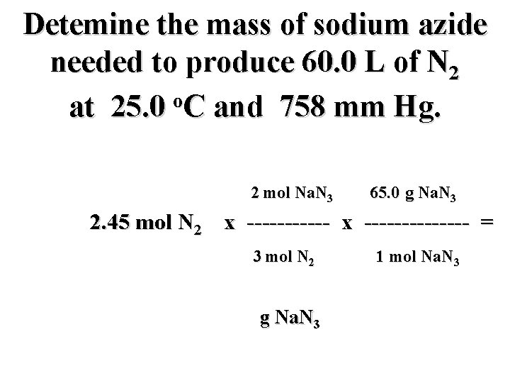 Detemine the mass of sodium azide needed to produce 60. 0 L of N