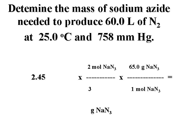 Detemine the mass of sodium azide needed to produce 60. 0 L of N