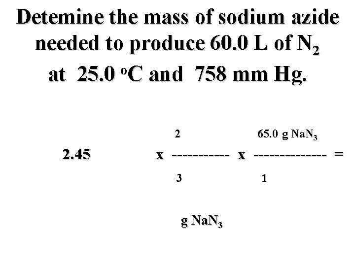 Detemine the mass of sodium azide needed to produce 60. 0 L of N