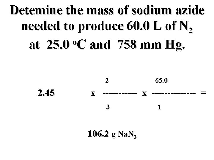 Detemine the mass of sodium azide needed to produce 60. 0 L of N