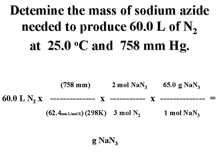 Detemine the mass of sodium azide needed to produce 60. 0 L of N