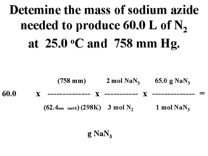 Detemine the mass of sodium azide needed to produce 60. 0 L of N