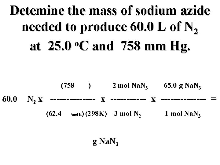 Detemine the mass of sodium azide needed to produce 60. 0 L of N