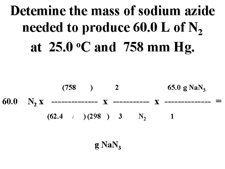 Detemine the mass of sodium azide needed to produce 60. 0 L of N