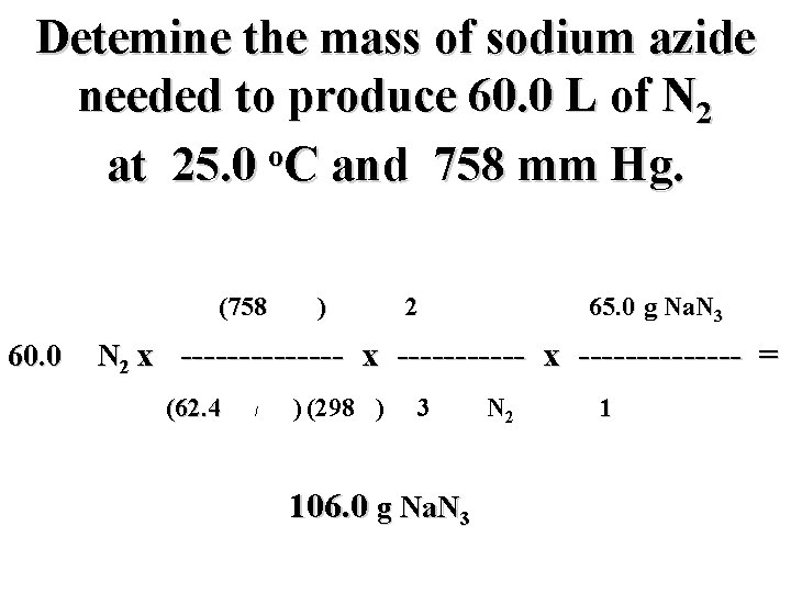 Detemine the mass of sodium azide needed to produce 60. 0 L of N