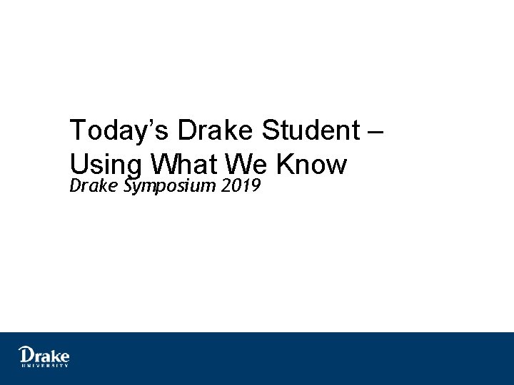 Today’s Drake Student – Using What We Know Drake Symposium 2019 