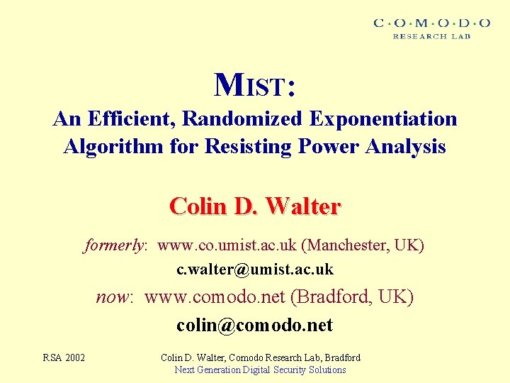 MIST: An Efficient, Randomized Exponentiation Algorithm for Resisting Power Analysis Colin D. Walter formerly: